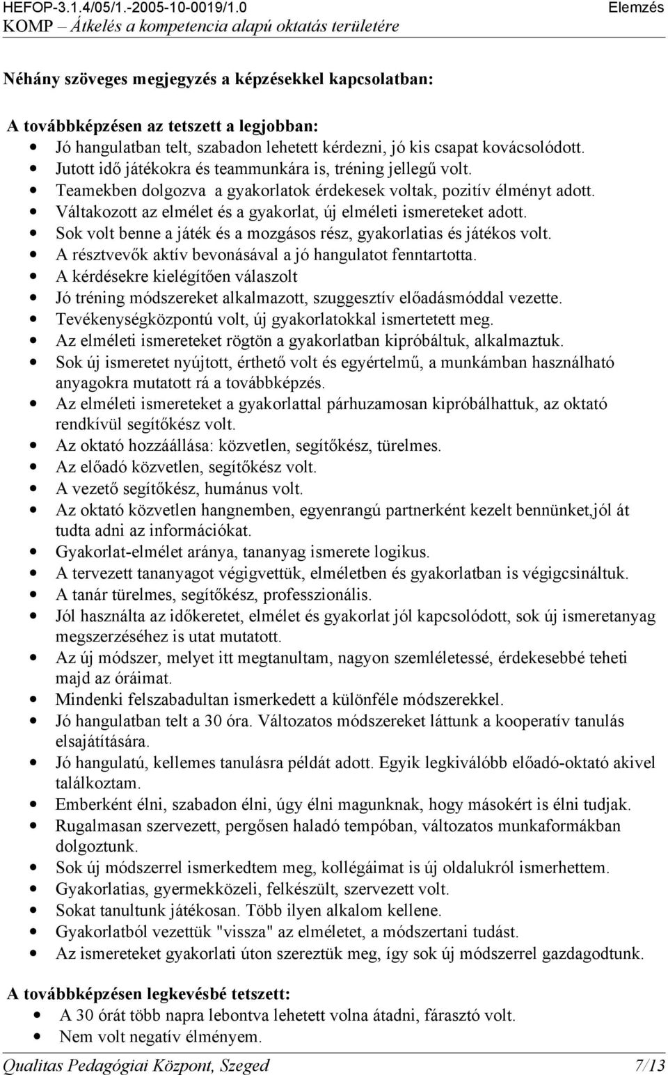 Váltakozott az elmélet és a gyakorlat, új elméleti ismereteket adott. Sok volt benne a játék és a mozgásos rész, gyakorlatias és játékos volt.