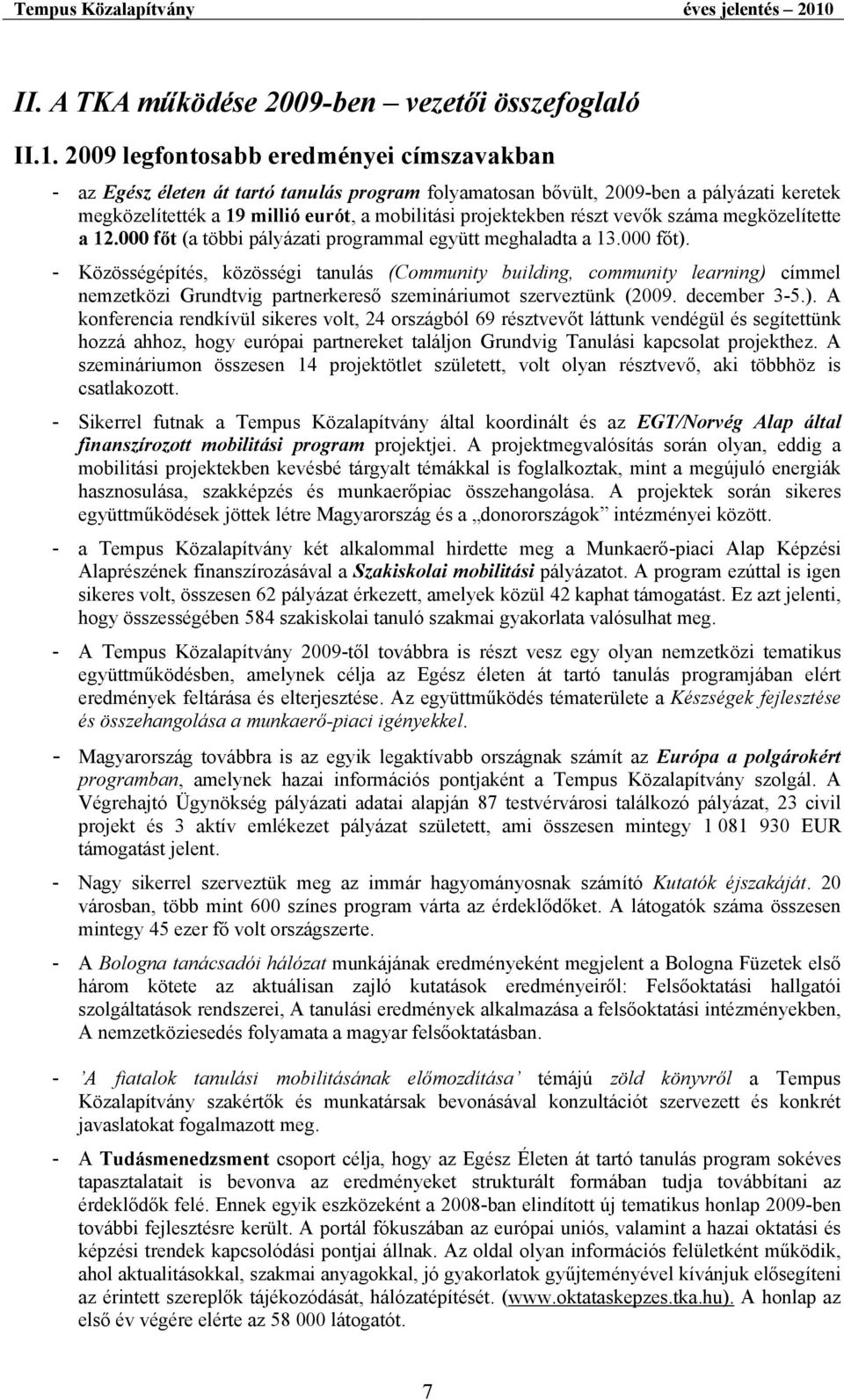 részt vevők száma megközelítette a 12.000 főt (a többi pályázati programmal együtt meghaladta a 13.000 főt).