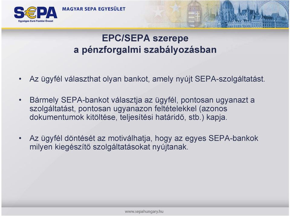 Bármely SEPA-bankot választja az ügyfél, pontosan ugyanazt a szolgáltatást, pontosan ugyanazon