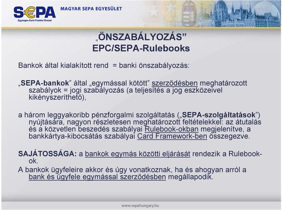 meghatározott feltételekkel: az átutalás és a közvetlen beszedés szabályai Rulebook-okban okban megjelenítve, a bankkártya-kibocsátás szabályai Card Framework-ben összegezve.