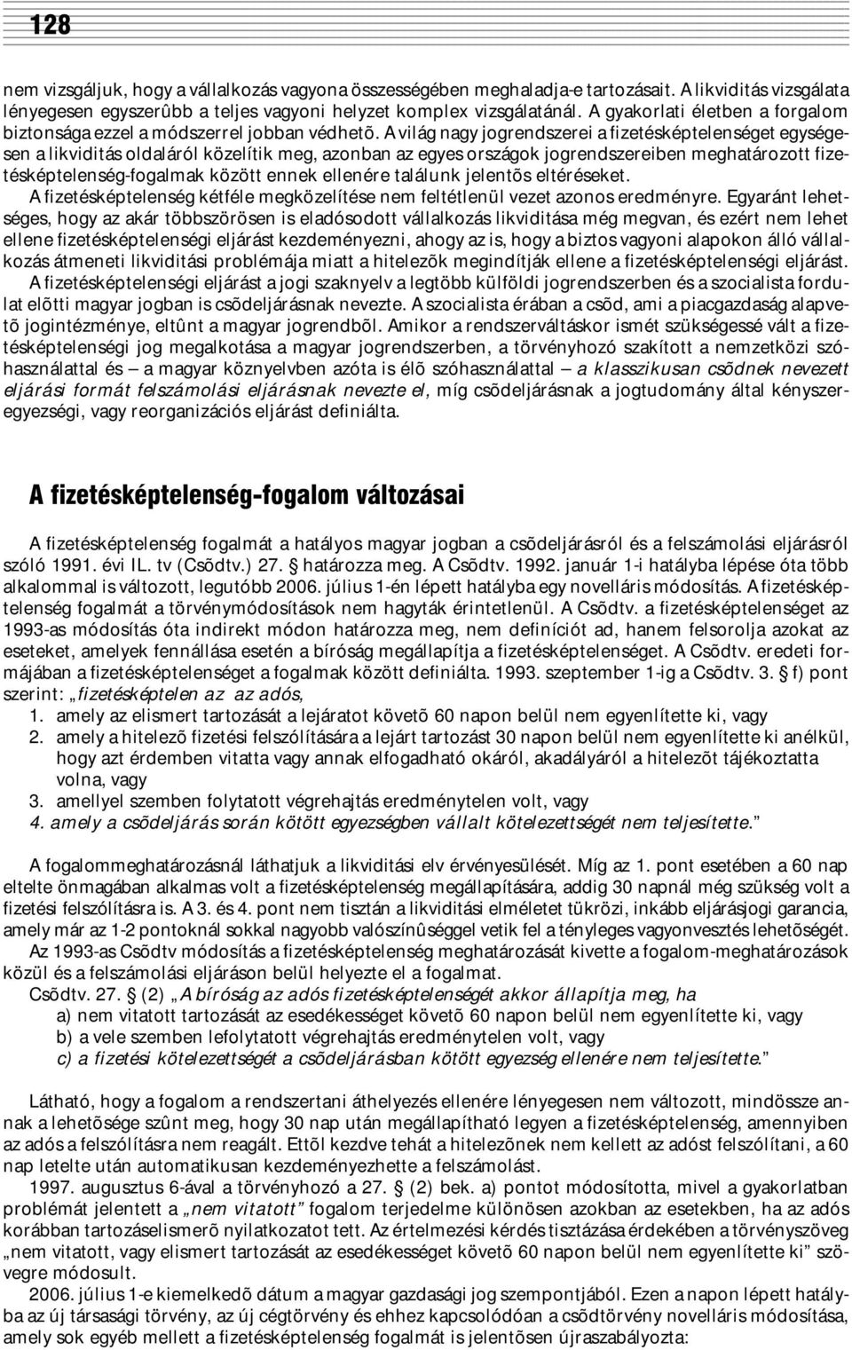 A világ nagy jogrendszerei a fizetésképtelenséget egységesen a likviditás oldaláról közelítik meg, azonban az egyes országok jogrendszereiben meghatározott fizetésképtelenség-fogalmak között ennek