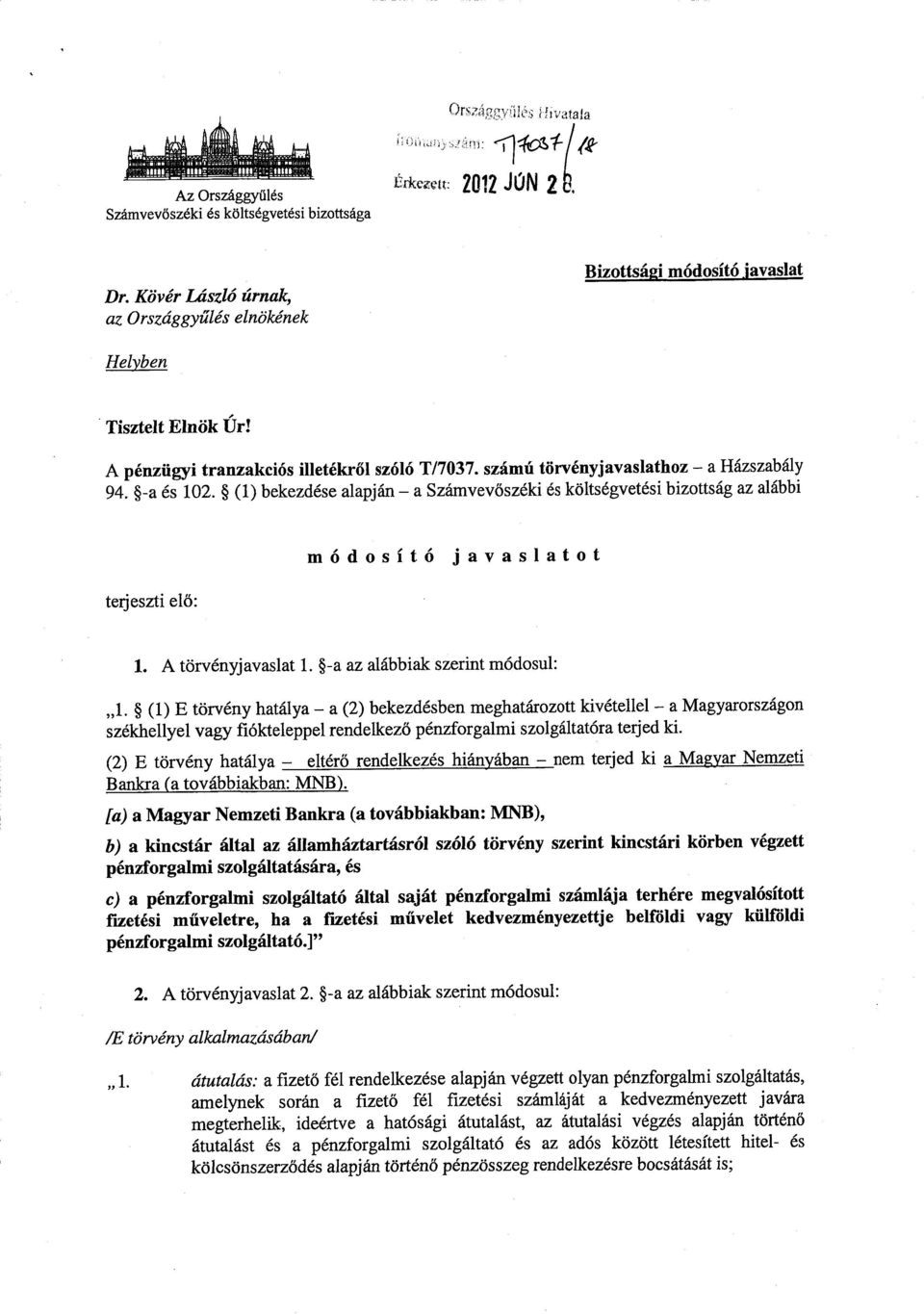 (1) bekezdése alapján a Számvevőszéki és költségvetési bizottság az alább i terjeszti elő : módosító javaslato t 1. A törvényjavaslat 1. -a az alábbiak szerint módosul : 1.