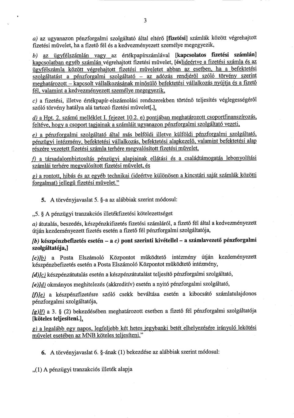 abban az esetben, ha a befektetés i szolgáltatást a pénzforgalmi szolgáltató az adózás rendjér ől szóló törvény szerint meghatározott kapcsolt vállalkozásának min ősülő befektetési vállalkozás