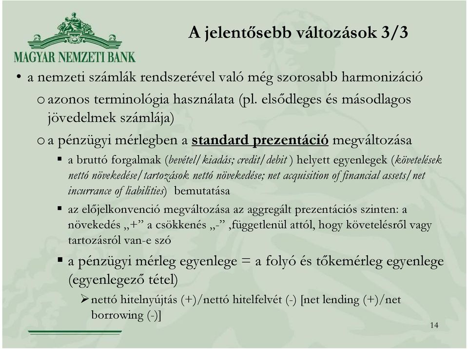 nettó növekedése/tartozások nettó növekedése; net acquisition of financial assets/net incurrance of liabilities) bemutatása az előjelkonvenció megváltozása az aggregált prezentációs szinten: