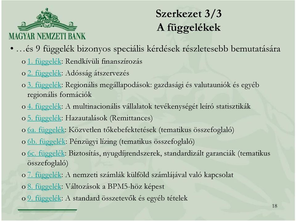 függelék: Hazautalások (Remittances) o 6a. függelék: Közvetlen tőkebefektetések (tematikus összefoglaló) o 6b. függelék: Pénzügyi lízing (tematikus összefoglaló) o 6c.