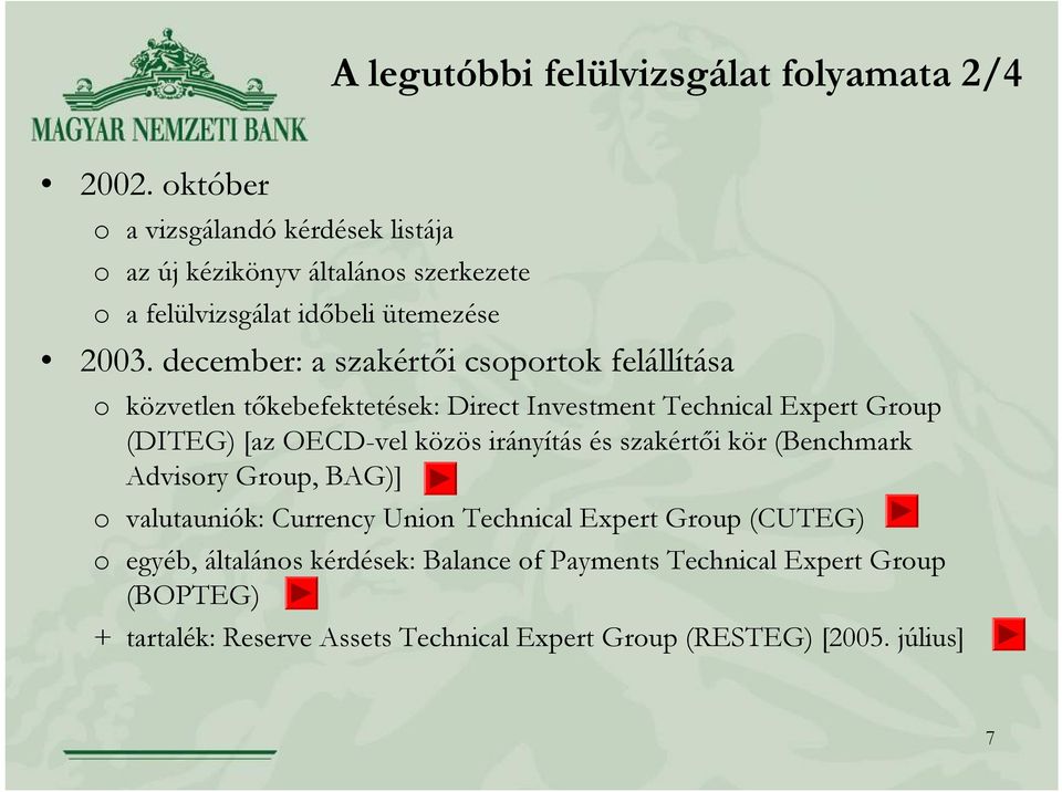 december: a szakértői csoportok felállítása o közvetlen tőkebefektetések: Direct Investment Technical Expert Group (DITEG) [az OECD-vel közös