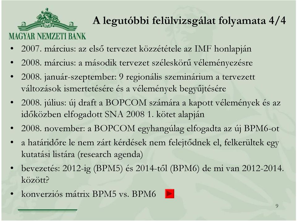 január-szeptember: 9 regionális szeminárium a tervezett változások ismertetésére és a vélemények begyűjtésére 2008.