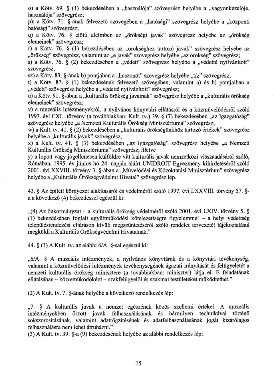 előtti alcímben az örökségi javak" szövegrész helyébe az örökség elemeinek" szövegrész ; r) a Köty. 76.