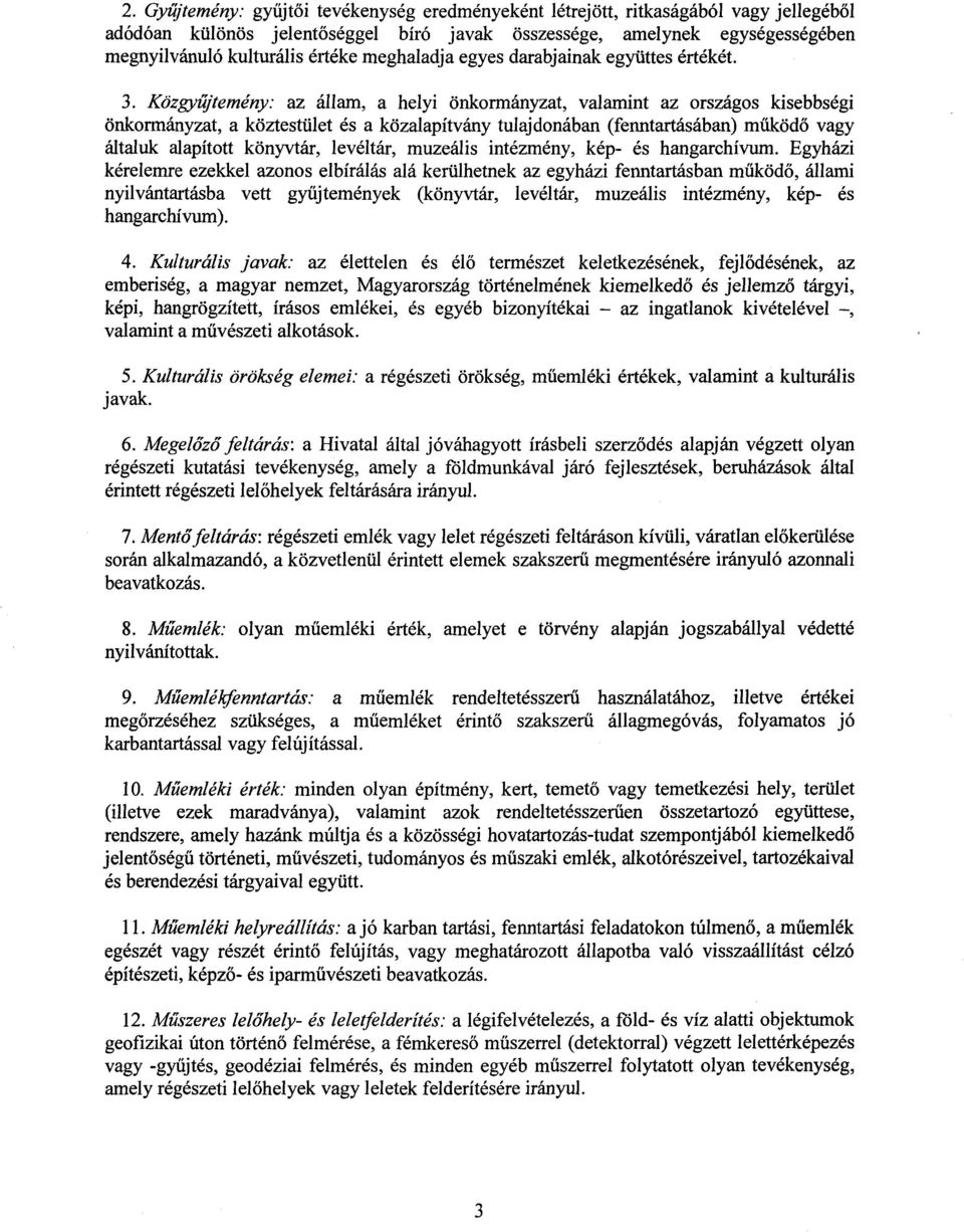 Közgyűjtemény: az állam, a helyi önkormányzat, valamint az országos kisebbségi önkormányzat, a köztestület és a közalapítvány tulajdonában (fenntartásában) működő vagy általuk alapított könyvtár,