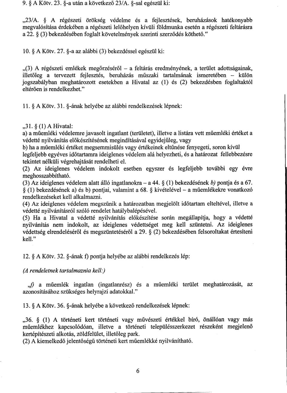 (3) bekezdésében foglalt követelmények szerinti szerződés köthető." 10. A Köty. 27.