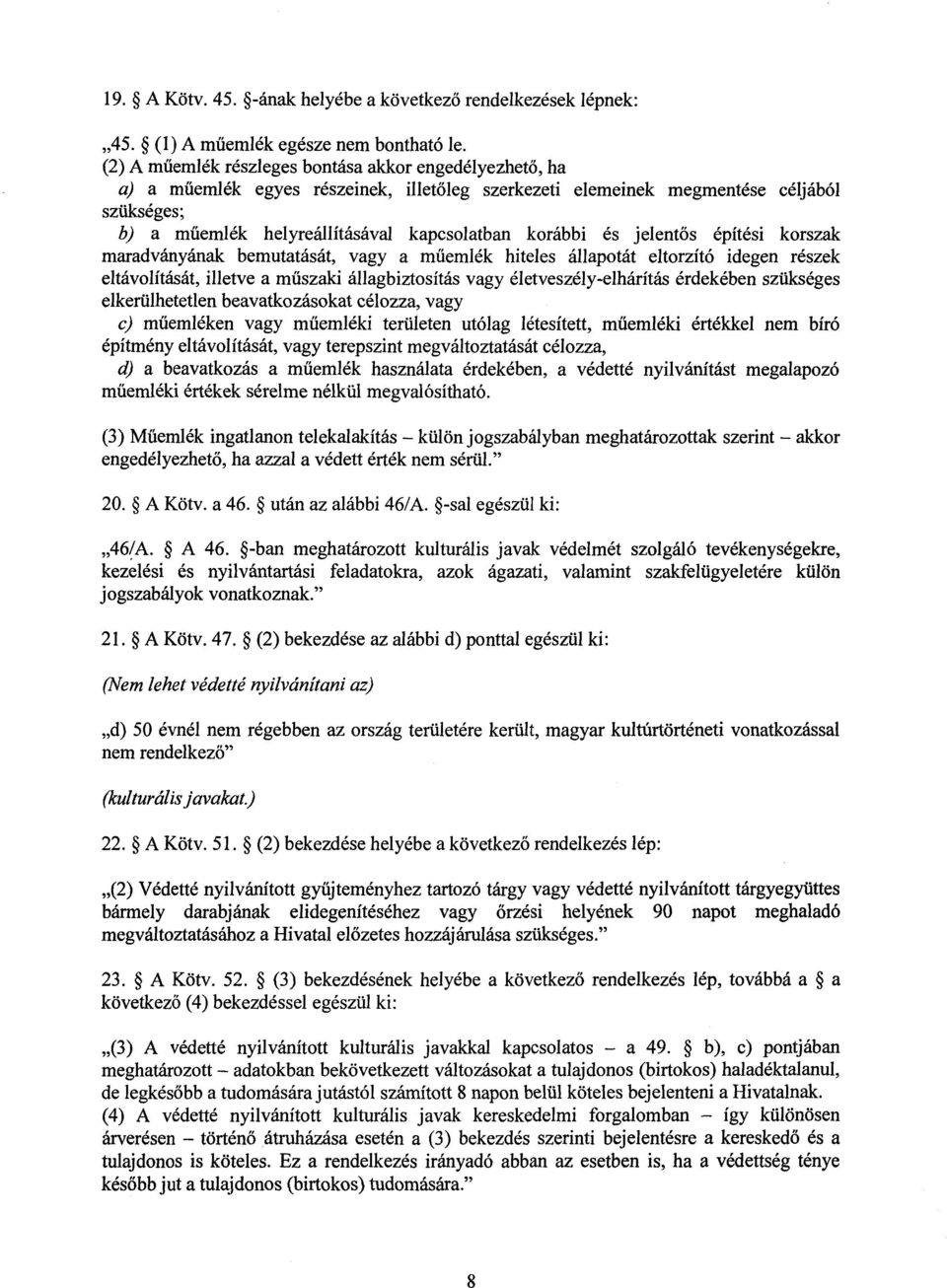 korábbi és jelentős építési korszak maradványának bemutatását, vagy a műemlék hiteles állapotát eltorzító idegen részek eltávolítását, illetve a műszaki állagbiztosítás vagy életveszély-elhárítás