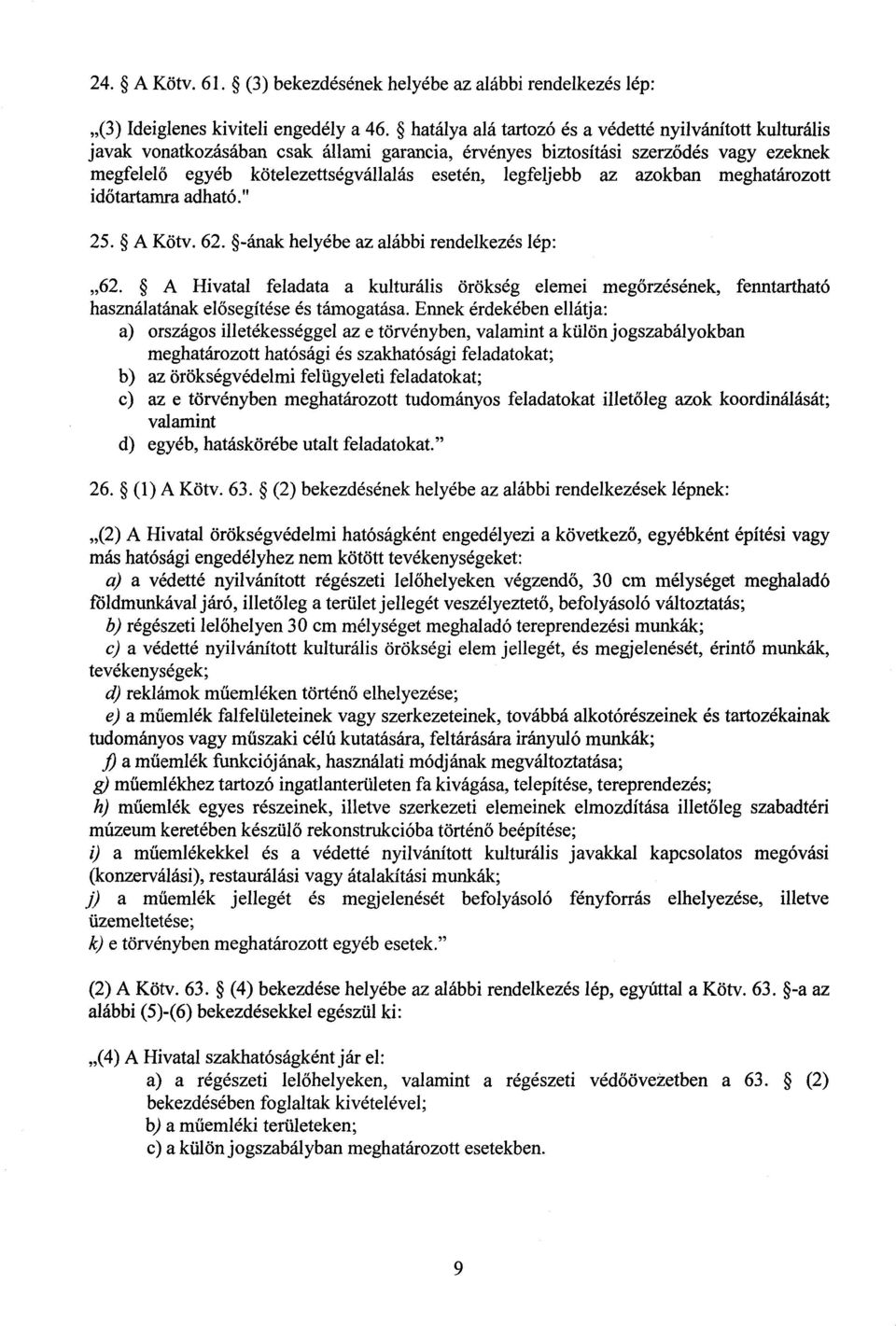 legfeljebb az azokban meghatározott időtartamra adható." 25. A Köty. 62. -ának helyébe az alábbi rendelkezés lép : 62.