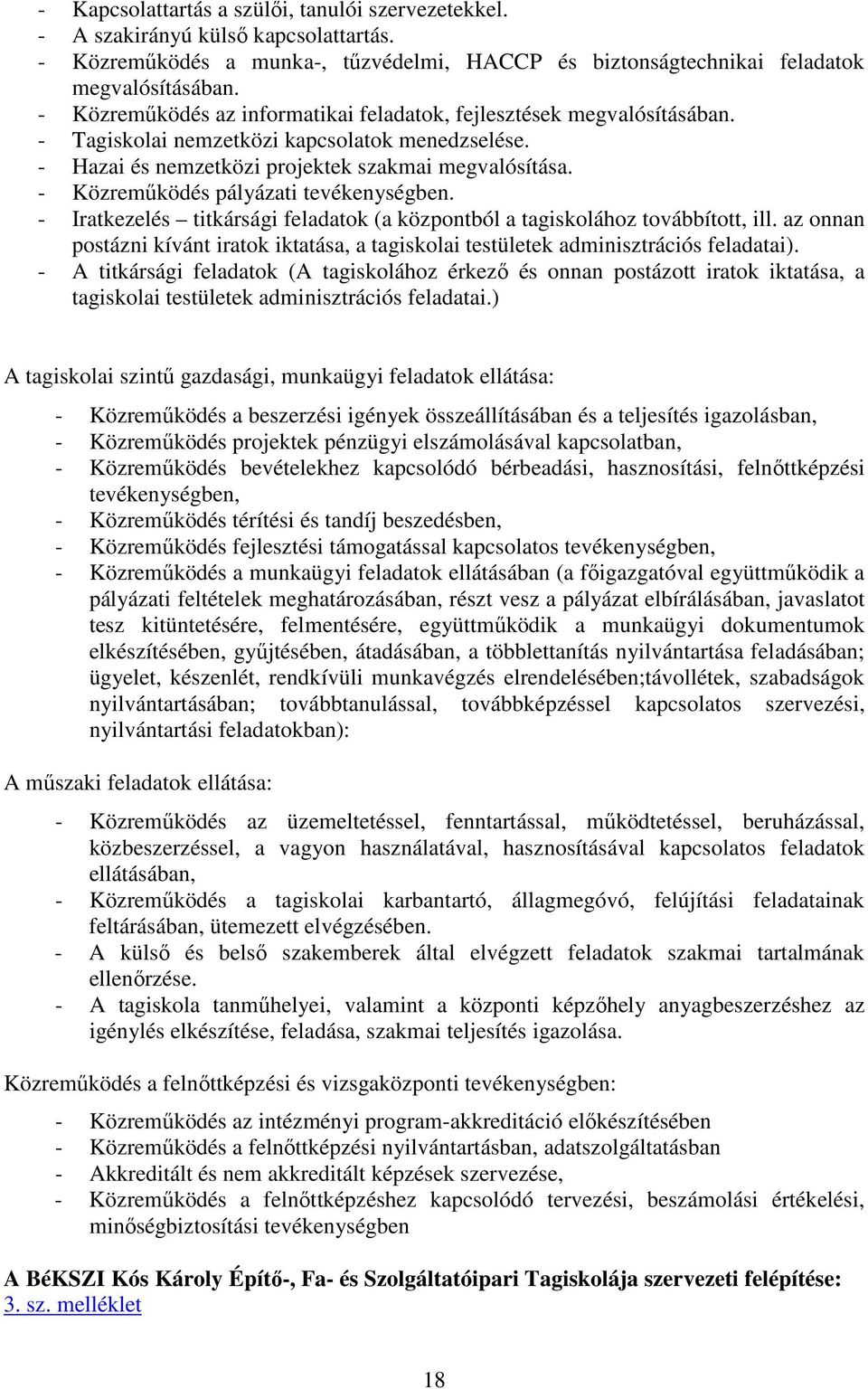 - Közreműködés pályázati tevékenységben. - Iratkezelés titkársági feladatok (a központból a tagiskolához továbbított, ill.