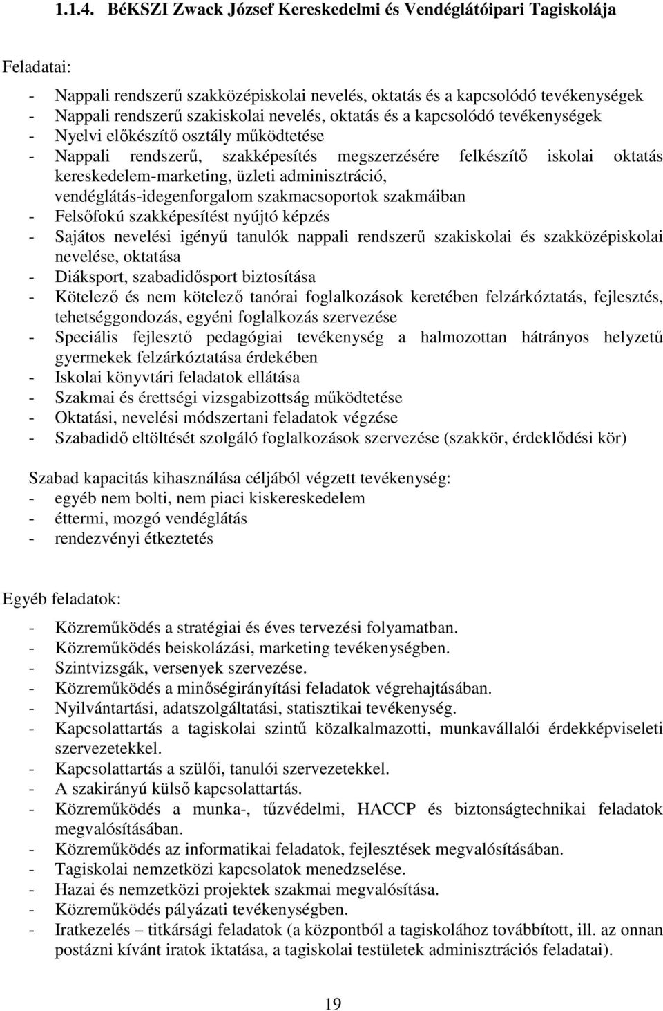 oktatás és a kapcsolódó tevékenységek - Nyelvi előkészítő osztály működtetése - Nappali rendszerű, szakképesítés megszerzésére felkészítő iskolai oktatás kereskedelem-marketing, üzleti