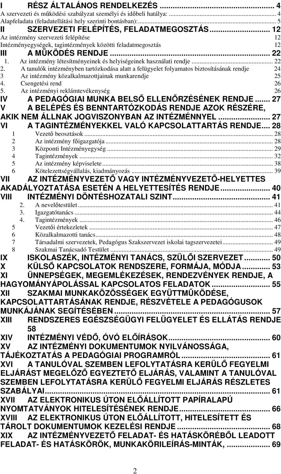 Az intézmény létesítményeinek és helyiségeinek használati rendje... 22 2.