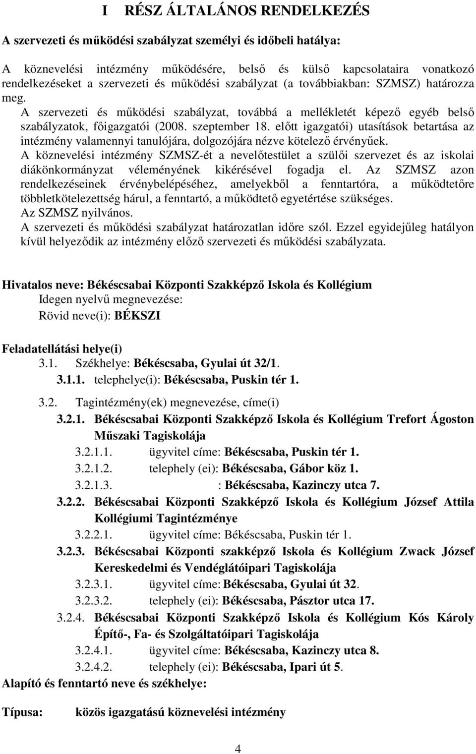 előtt igazgatói) utasítások betartása az intézmény valamennyi tanulójára, dolgozójára nézve kötelező érvényűek.