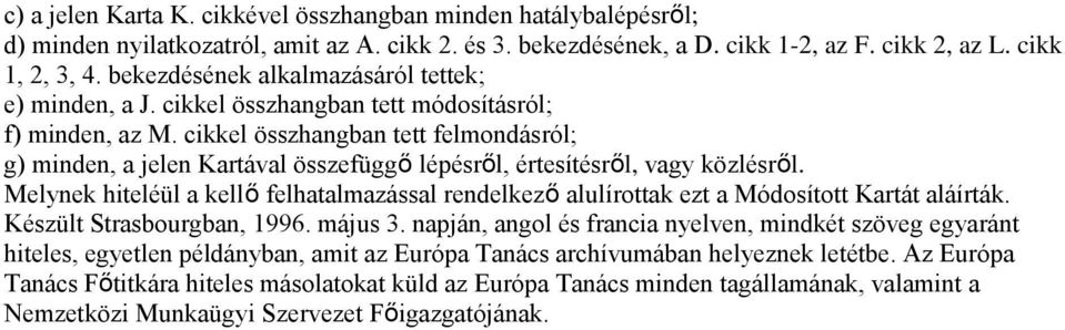 cikkel összhangban tett felmondásról; g) minden, a jelen Kartával összefüggő lépésről, értesítésről, vagy közlésről.