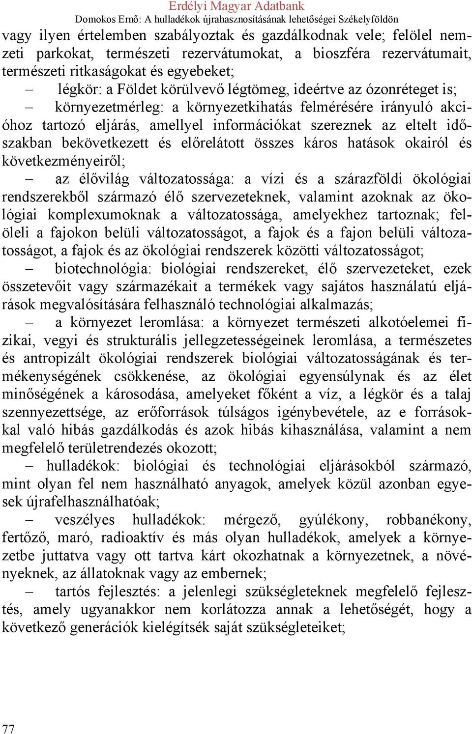 és előrelátott összes káros hatások okairól és következményeiről; az élővilág változatossága: a vízi és a szárazföldi ökológiai rendszerekből származó élő szervezeteknek, valamint azoknak az