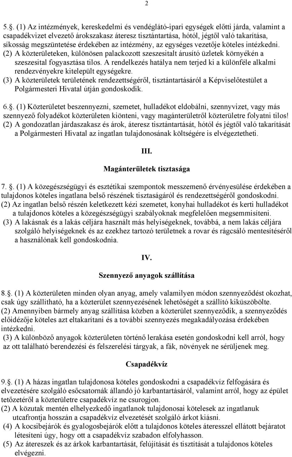 A rendelkezés hatálya nem terjed ki a különféle alkalmi rendezvényekre kitelepült egységekre.