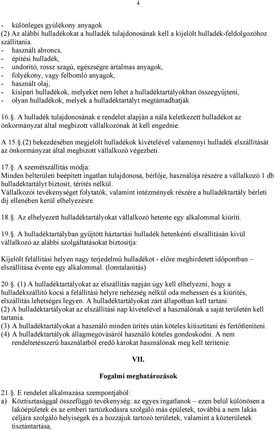 hulladéktartályokban összegyűjteni, - olyan hulladékok, melyek a hulladéktartályt megtámadhatják 16.