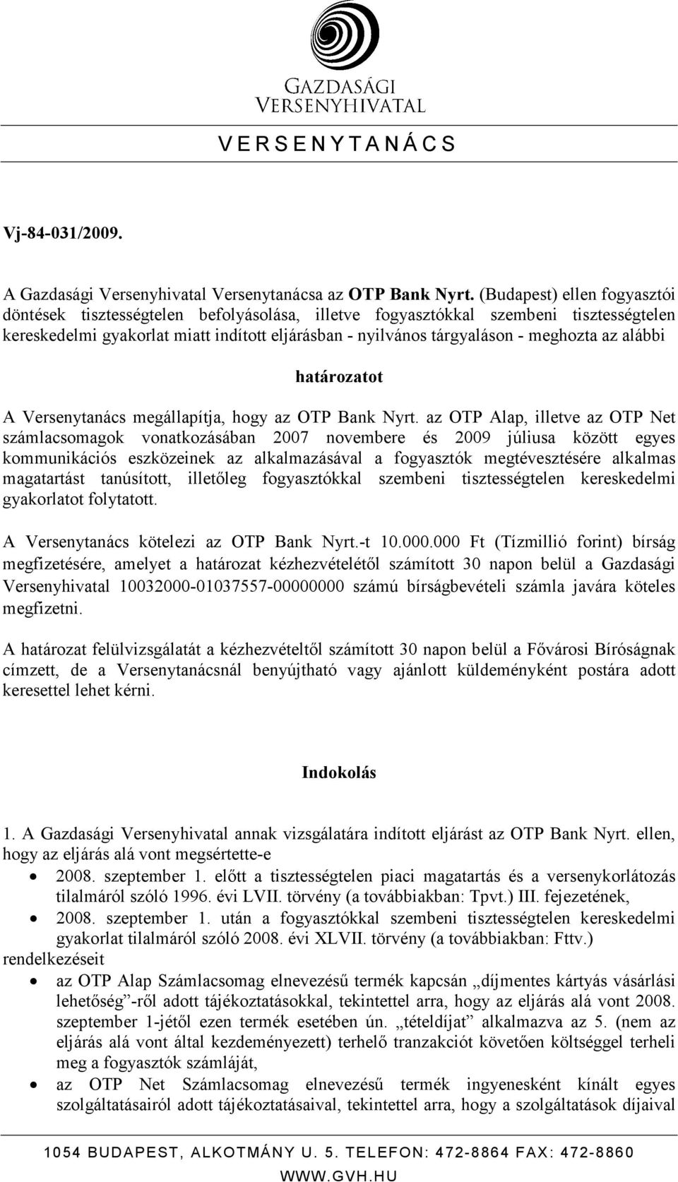 az alábbi határozatot A Versenytanács megállapítja, hogy az OTP Bank Nyrt.