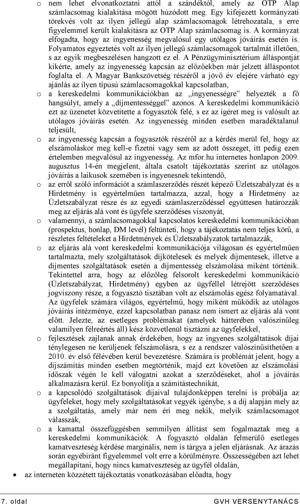 A kormányzat elfogadta, hogy az ingyenesség megvalósul egy utólagos jóváírás esetén is.