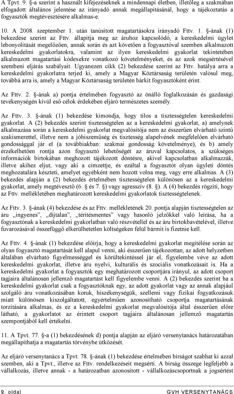 alkalmas-e. 10. A 2008. szeptember 1. után tanúsított magatartásokra irányadó Fttv. 1. -ának (1) bekezdése szerint az Fttv.