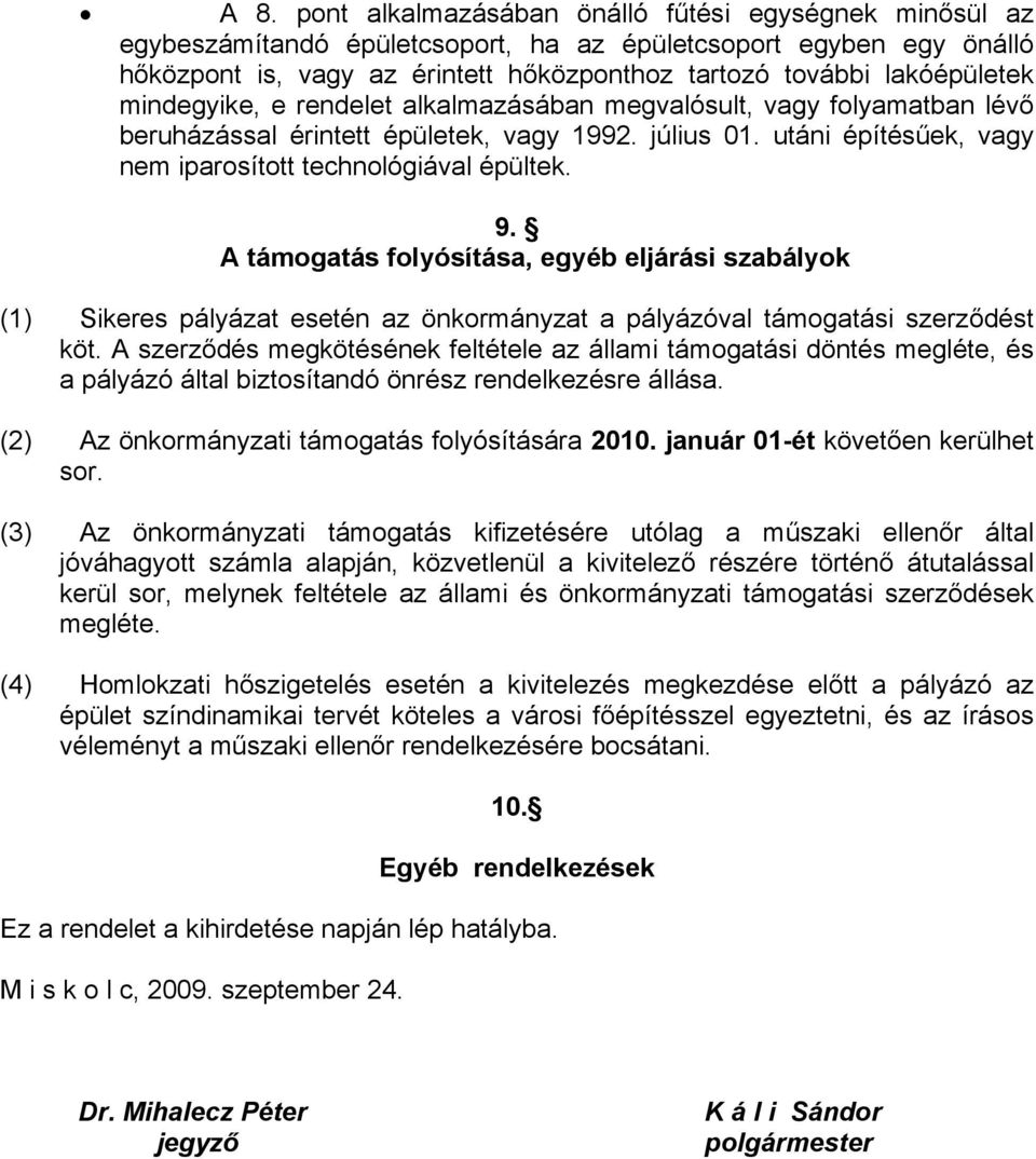 utáni építésűek, vagy nem iparosított technológiával épültek. 9. A támogatás folyósítása, egyéb eljárási szabályok (1) Sikeres pályázat esetén az önkormányzat a pályázóval támogatási szerződést köt.