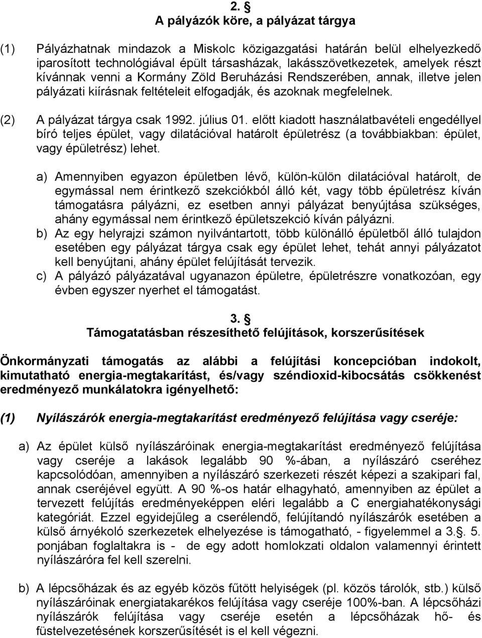 előtt kiadott használatbavételi engedéllyel bíró teljes épület, vagy dilatációval határolt épületrész (a továbbiakban: épület, vagy épületrész) lehet.