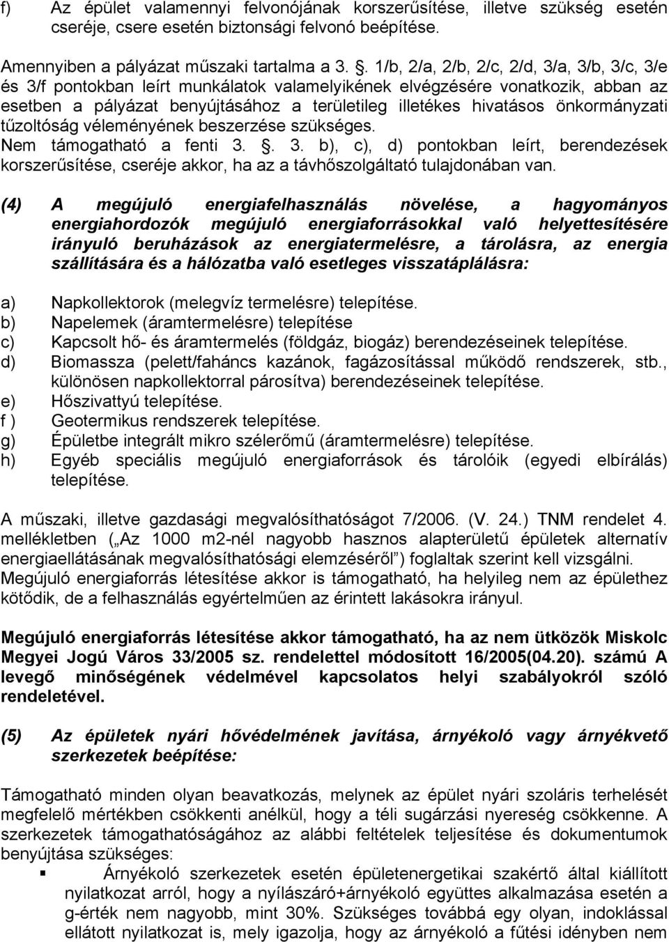 önkormányzati tűzoltóság véleményének beszerzése szükséges. Nem támogatható a fenti 3.