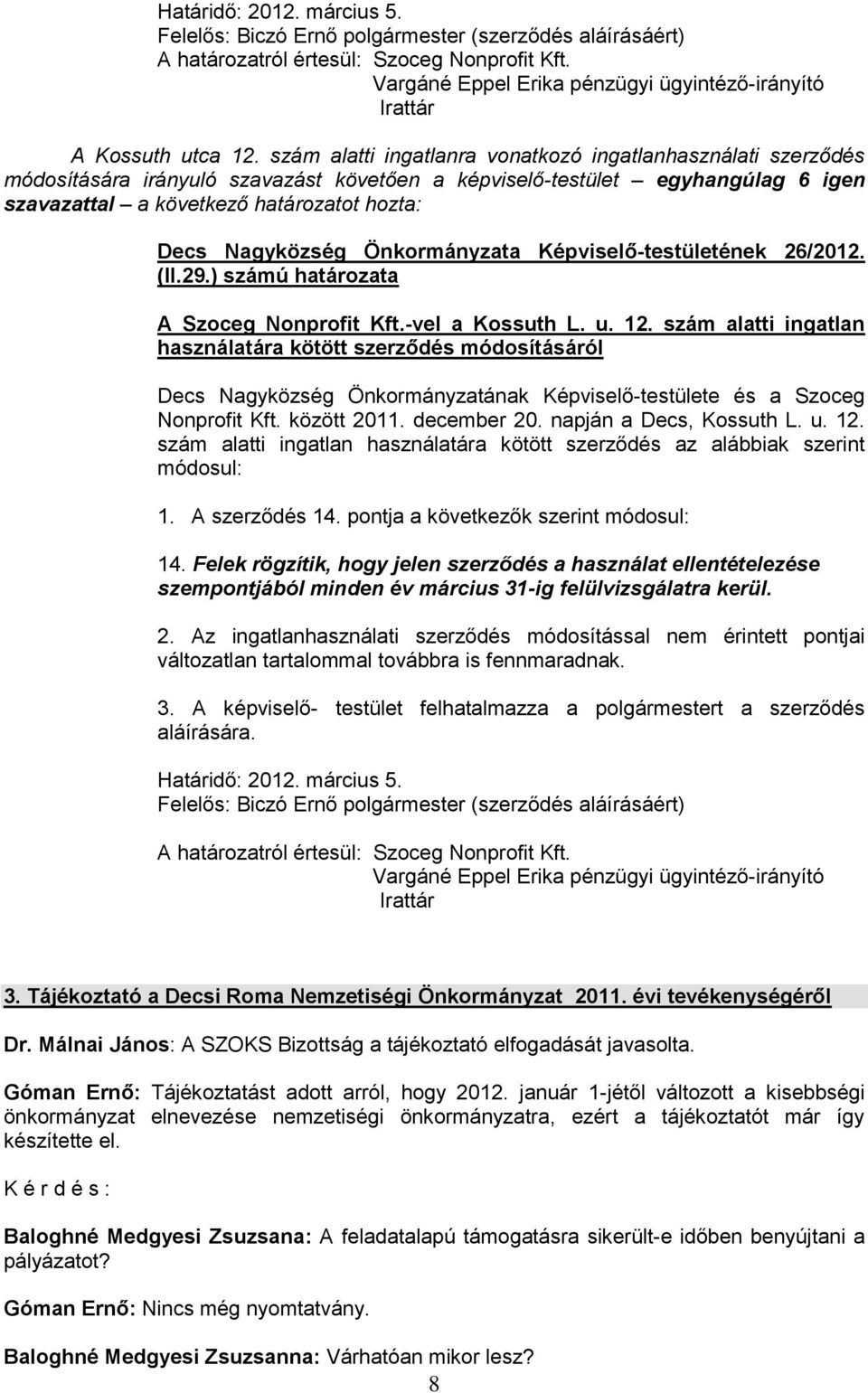 Képviselő-testületének 26/2012. (II.29.) számú határozata A Szoceg Nonprofit Kft.-vel a Kossuth L. u. 12.