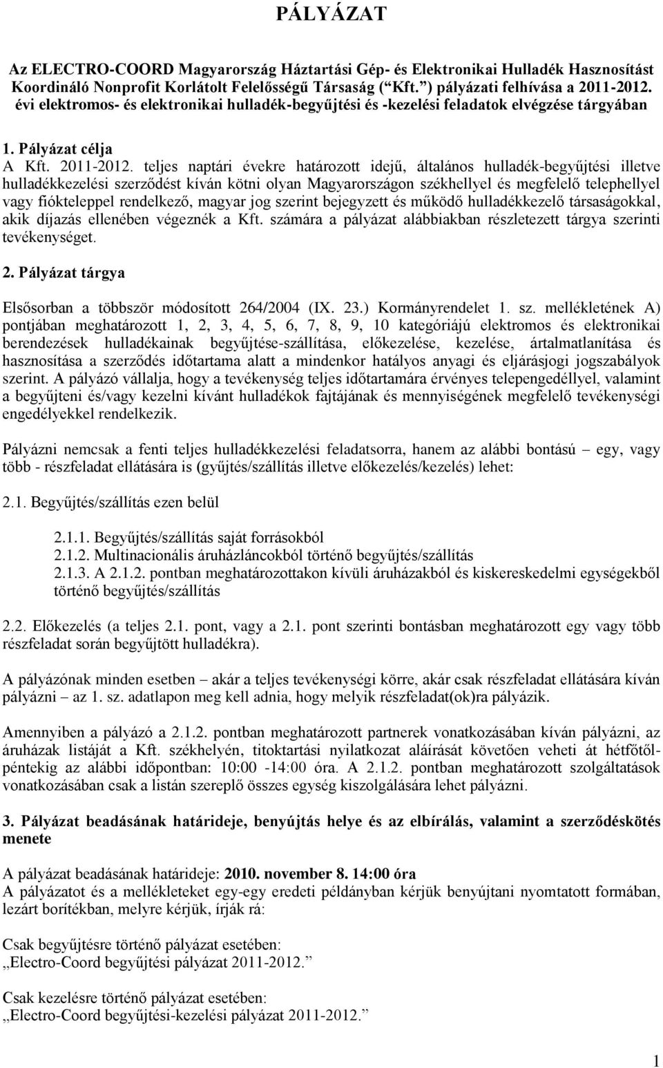 teljes naptári évekre határozott idejű, általános hulladék-begyűjtési illetve hulladékkezelési szerződést kíván kötni olyan Magyarországon székhellyel és megfelelő telephellyel vagy fiókteleppel