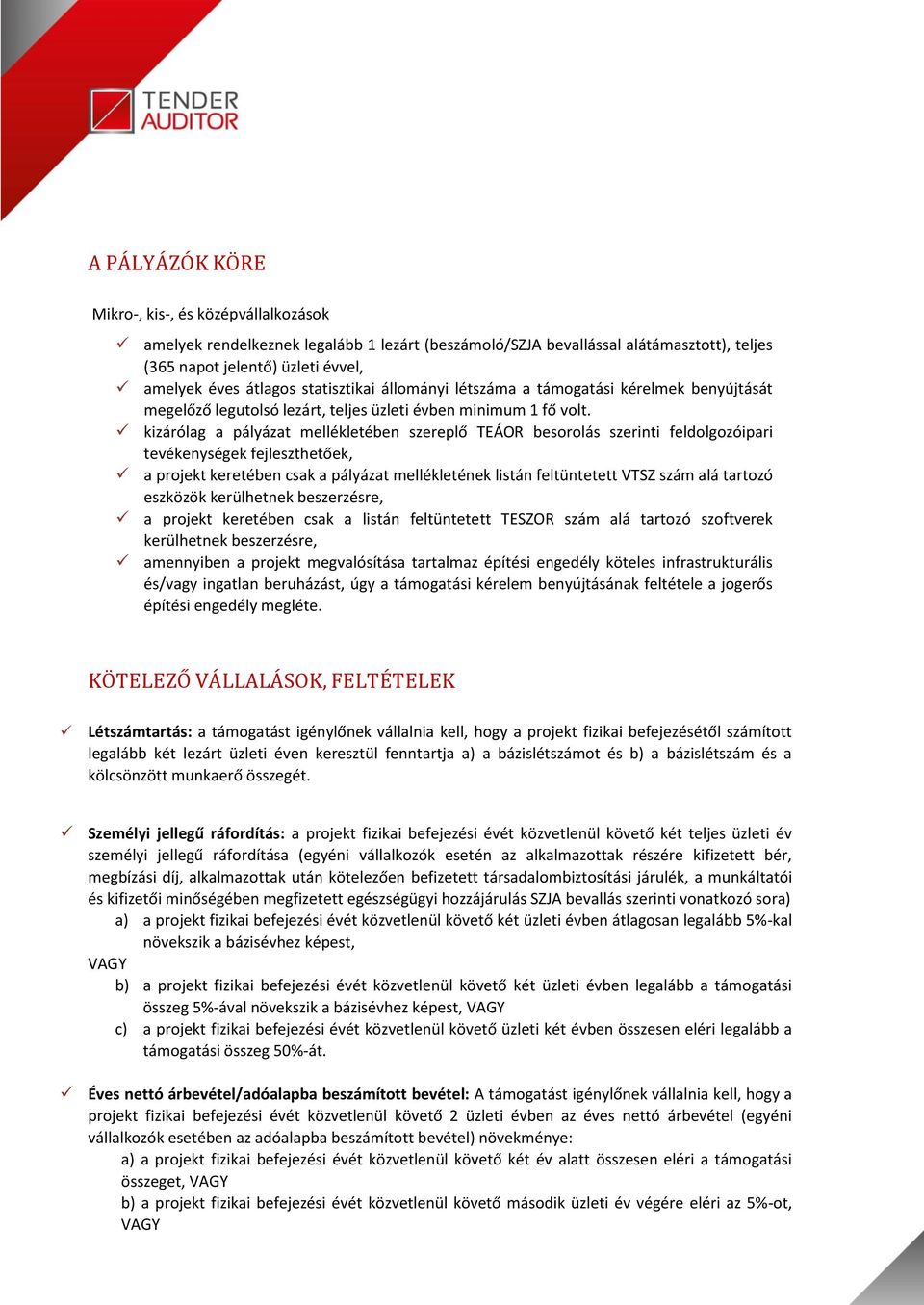 kizárólag a pályázat mellékletében szereplő TEÁOR besorolás szerinti feldolgozóipari tevékenységek fejleszthetőek, a projekt keretében csak a pályázat mellékletének listán feltüntetett VTSZ szám alá