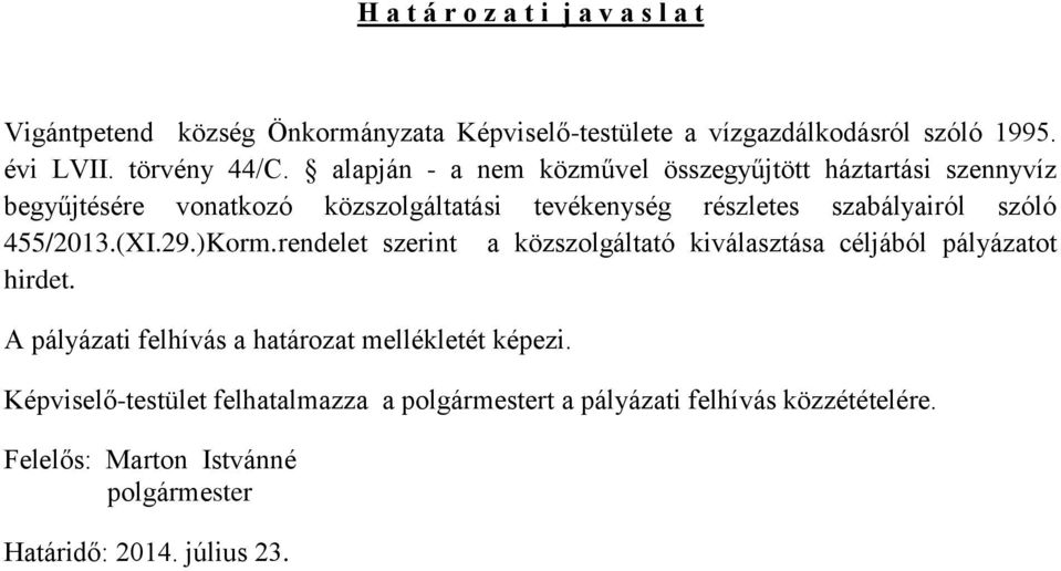 455/2013.(XI.29.)Korm.rendelet szerint a közszolgáltató kiválasztása céljából pályázatot hirdet.