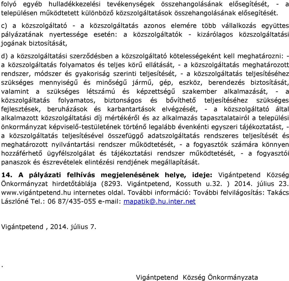 közszolgáltatási szerződésben a közszolgáltató kötelességeként kell meghatározni: - a közszolgáltatás folyamatos és teljes körű ellátását, - a közszolgáltatás meghatározott rendszer, módszer és