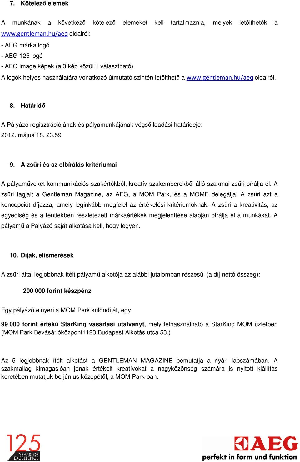 Határidő A Pályázó regisztrációjának és pályamunkájának végső leadási határideje: 2012. május 18. 23.59 9.