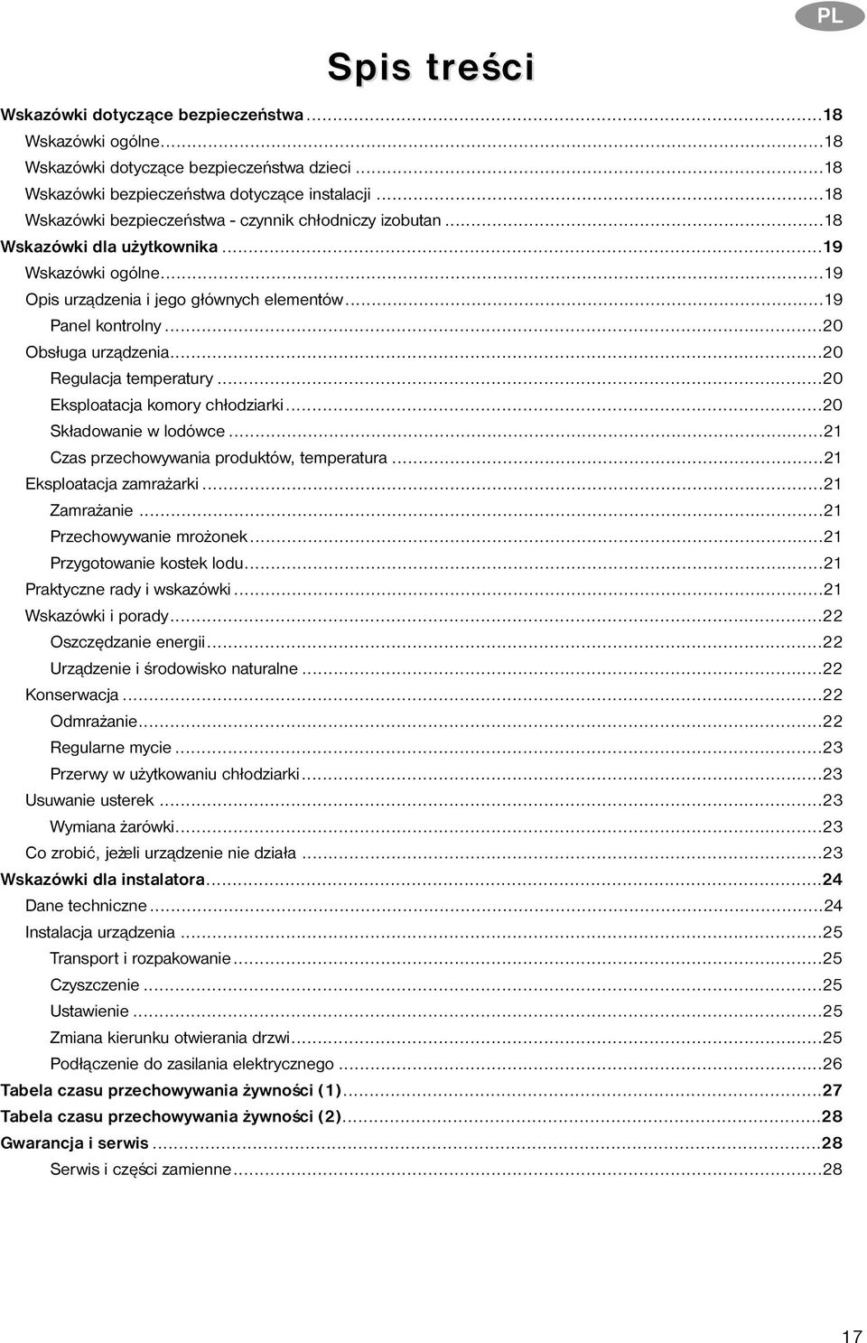 ..20 Obs³uga urz¹dzenia...20 Regulacja temperatury...20 Eksploatacja komory ch³odziarki...20 Sk³adowanie w lodówce...21 Czas przechowywania produktów, temperatura...21 Eksploatacja zamra arki.