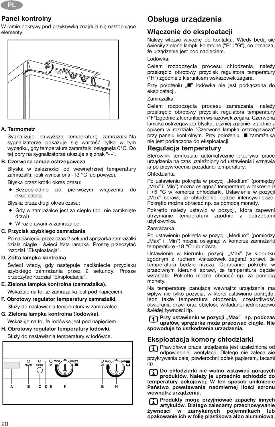 Czerwona lampa ostrzegawcza B³yska w zale noœci od wewnêtrznej temperatury zamra alki, jeœli wynosi ona -13 C lub powy ej.