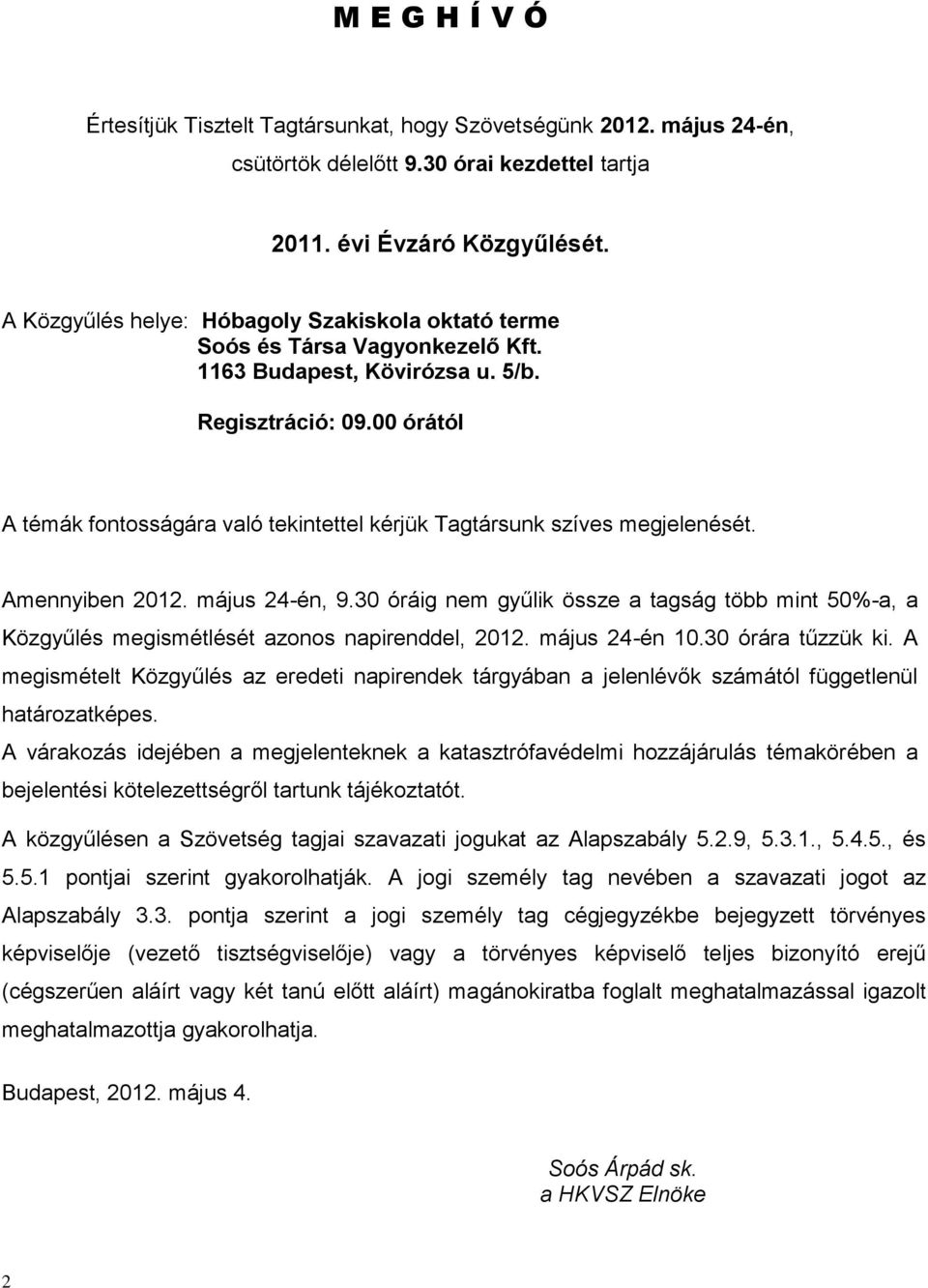 00 órától A témák fontosságára való tekintettel kérjük Tagtársunk szíves megjelenését. Amennyiben 2012. május 24-én, 9.