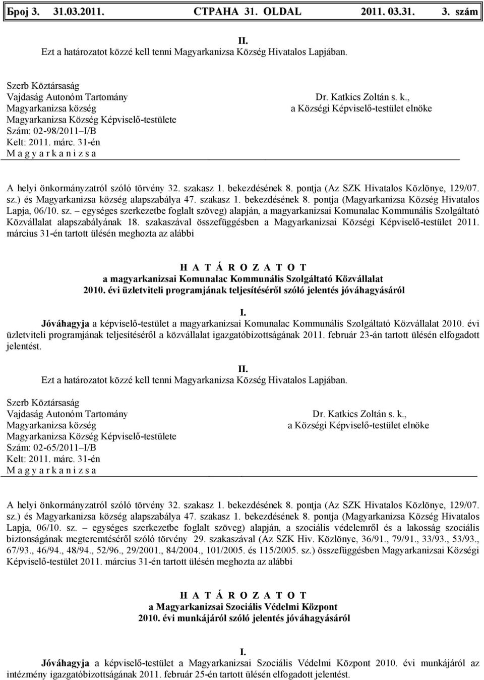 egységes szerkezetbe foglalt szöveg) alapján, a magyarkanizsai Komunalac Kommunális Szolgáltató Közvállalat alapszabályának 18.