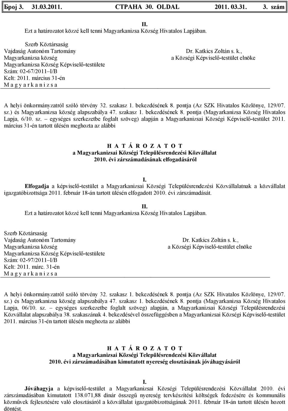 március 31-én tartott ülésén meghozta az alábbi a Magyarkanizsai Községi Településrendezési Közvállalat 2010.