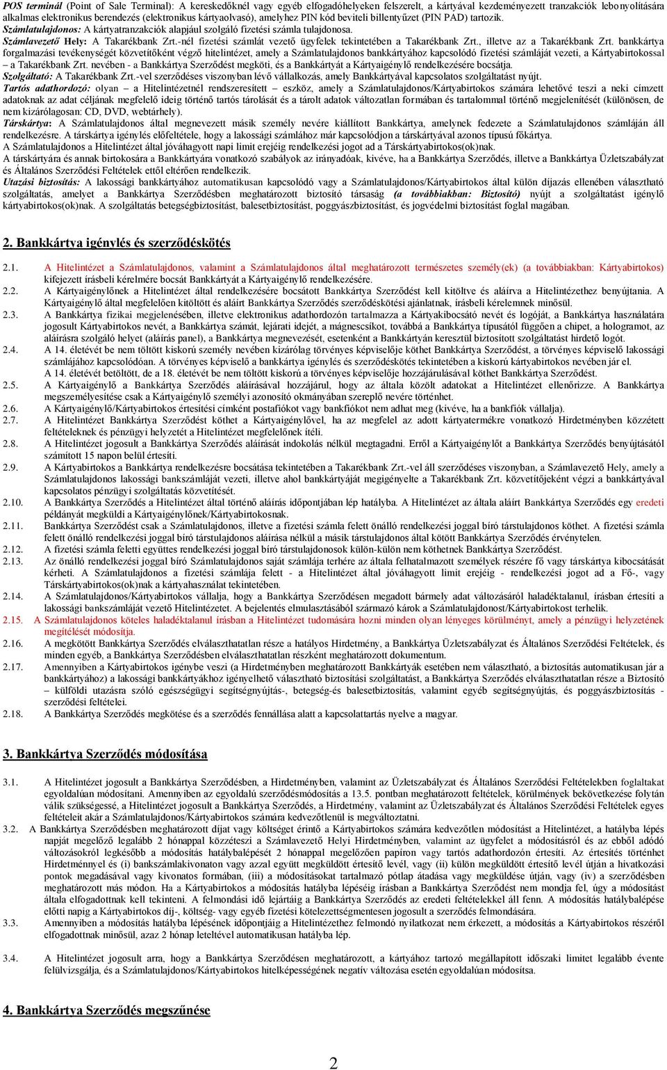 -nél fizetési számlát vezető ügyfelek tekintetében a Takarékbank Zrt., illetve az a Takarékbank Zrt.