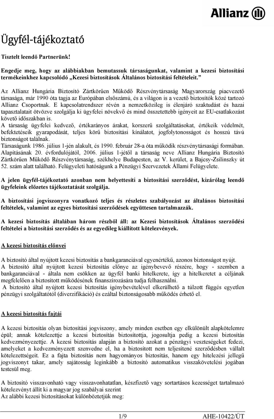 Az Allianz Hungária Biztosító Zártkörűen Működő Részvénytársaság Magyarország piacvezető társasága, már 1990 óta tagja az Európában elsőszámú, és a világon is a vezető biztosítók közé tartozó Allianz