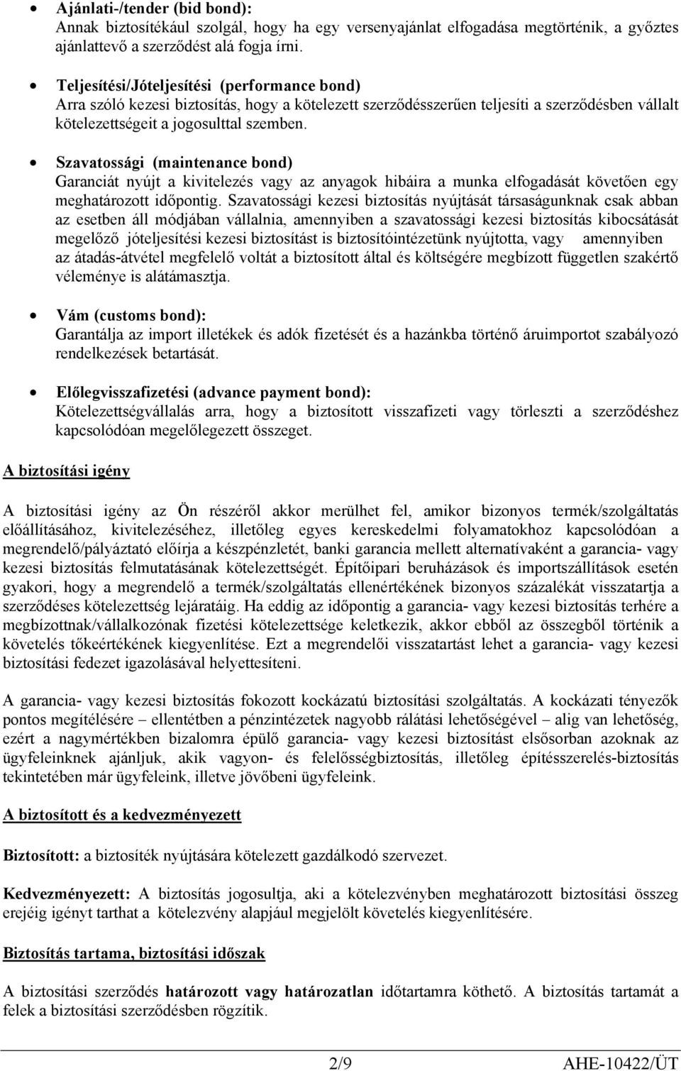 Szavatossági (maintenance bond) Garanciát nyújt a kivitelezés vagy az anyagok hibáira a munka elfogadását követően egy meghatározott időpontig.