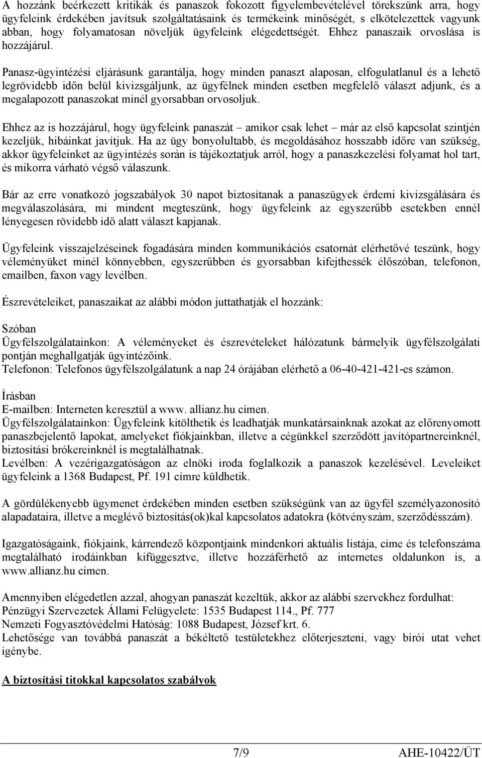 Panasz-ügyintézési eljárásunk garantálja, hogy minden panaszt alaposan, elfogulatlanul és a lehető legrövidebb időn belül kivizsgáljunk, az ügyfélnek minden esetben megfelelő választ adjunk, és a