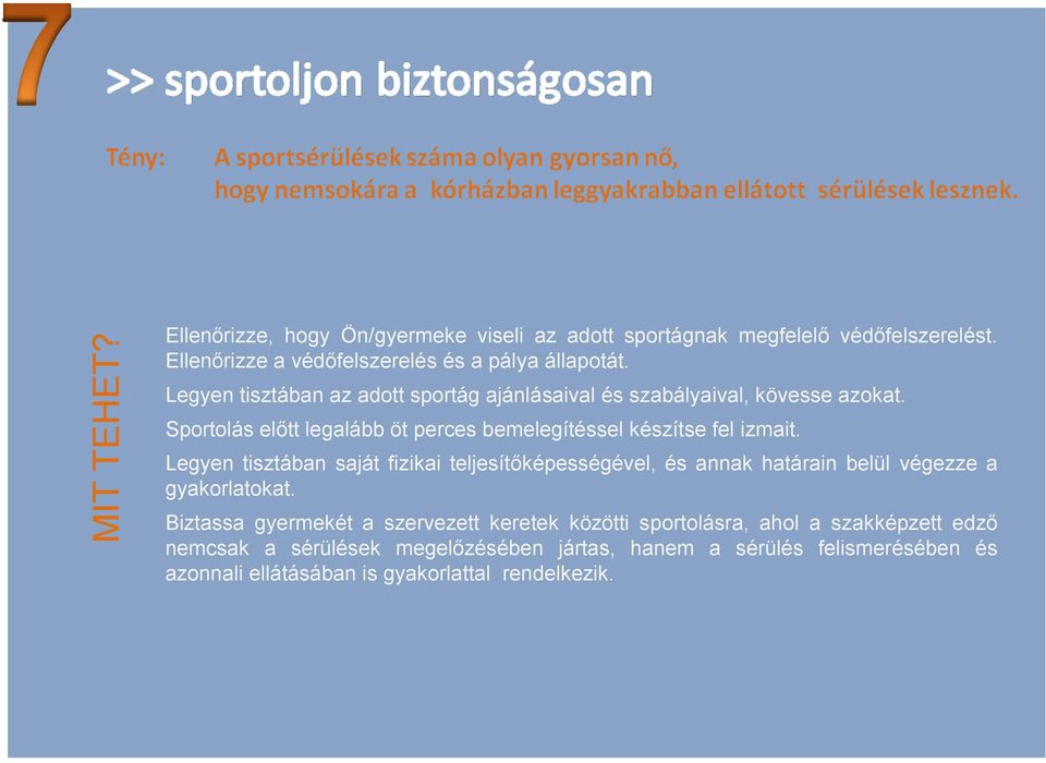 Legyen tisztában saját fizikai teljesítőképességével, és annak határain belül végezze a gyakorlatokat.