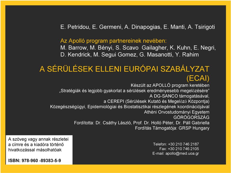 Rahim A SÉRÜLÉSEK ELLENI EURÓPAI SZABÁLYZAT (ECAI) Készült az APOLLÓ program keretében Stratégiák és legjobb gyakorlat a sérülések eredményesebb megelőzésére A DG-SANCO támogatásával, a CEREPI