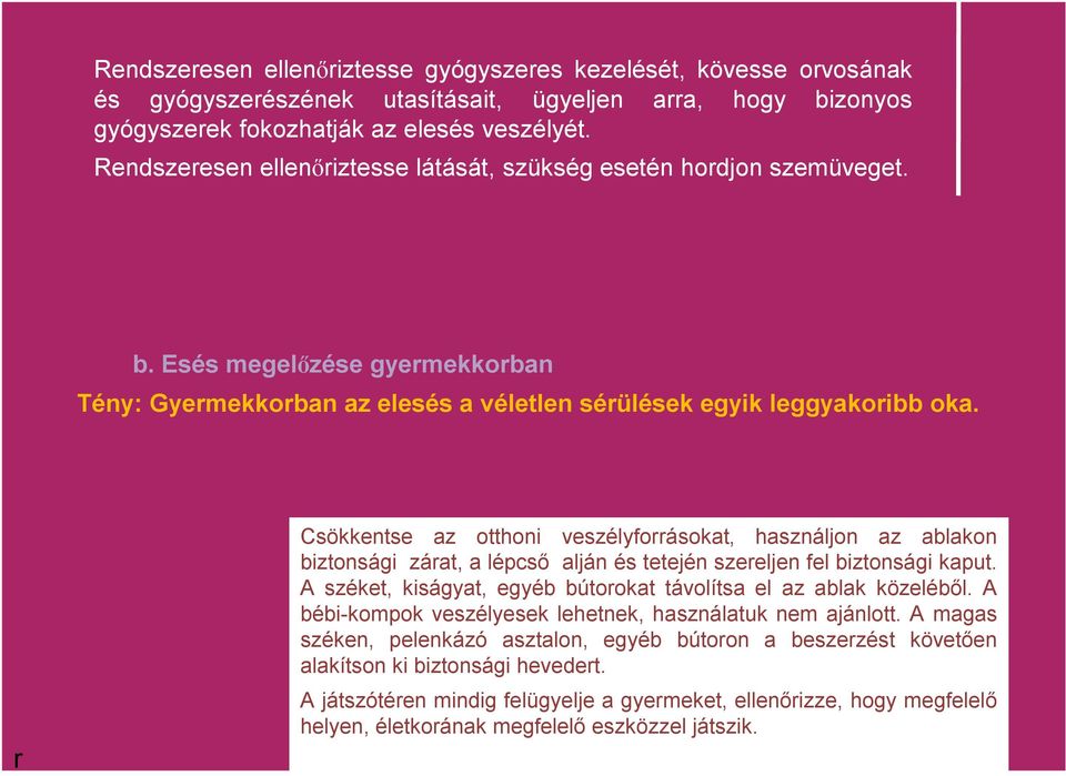 r Csökkentse az otthoni veszélyforrásokat, használjon az ablakon biztonsági zárat, a lépcső alján és tetején szereljen fel biztonsági kaput.