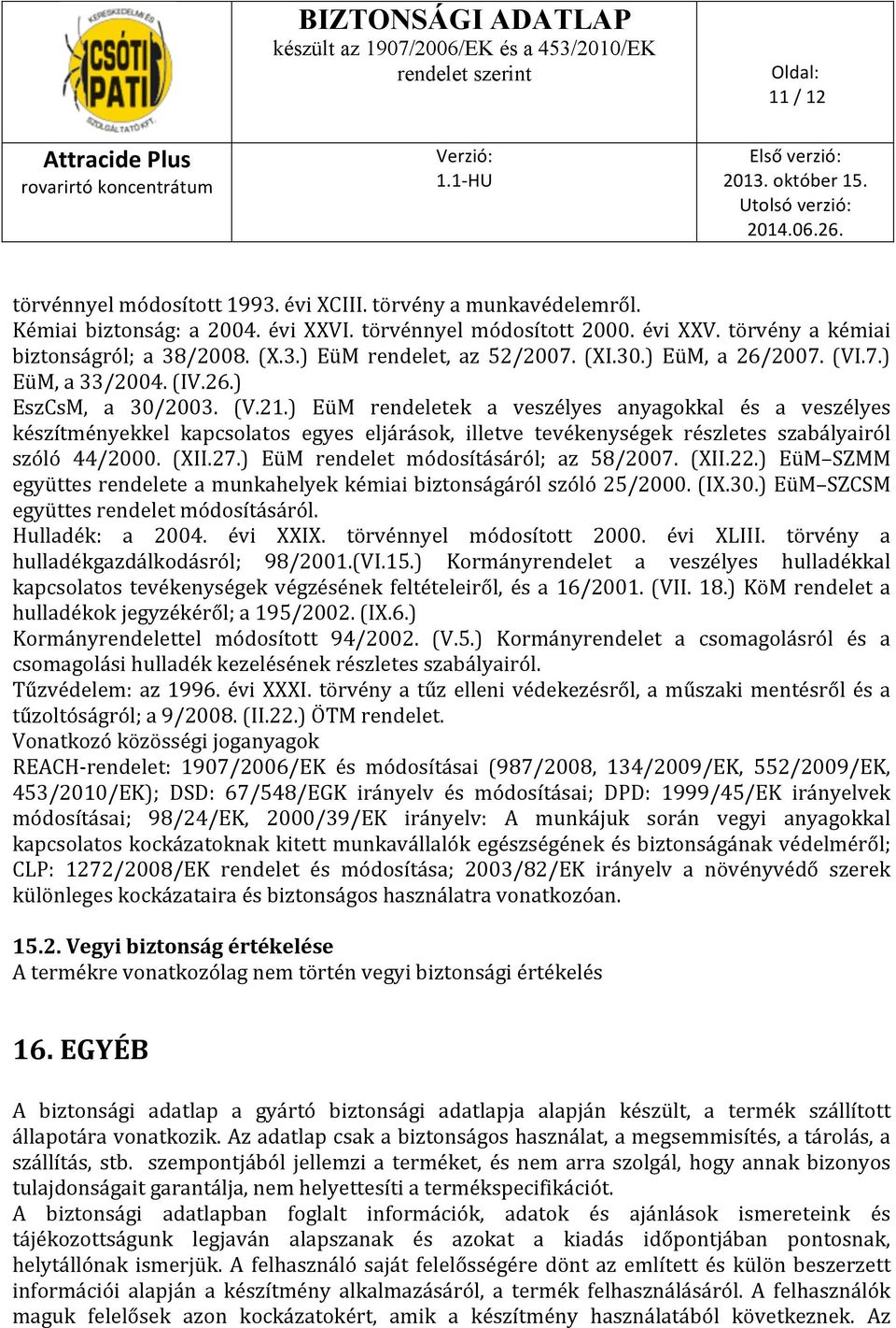 ) EüM rendeletek a veszélyes anyagokkal és a veszélyes készítményekkel kapcsolatos egyes eljárások, illetve tevékenységek részletes szabályairól szóló 44/2000. (XII.27.