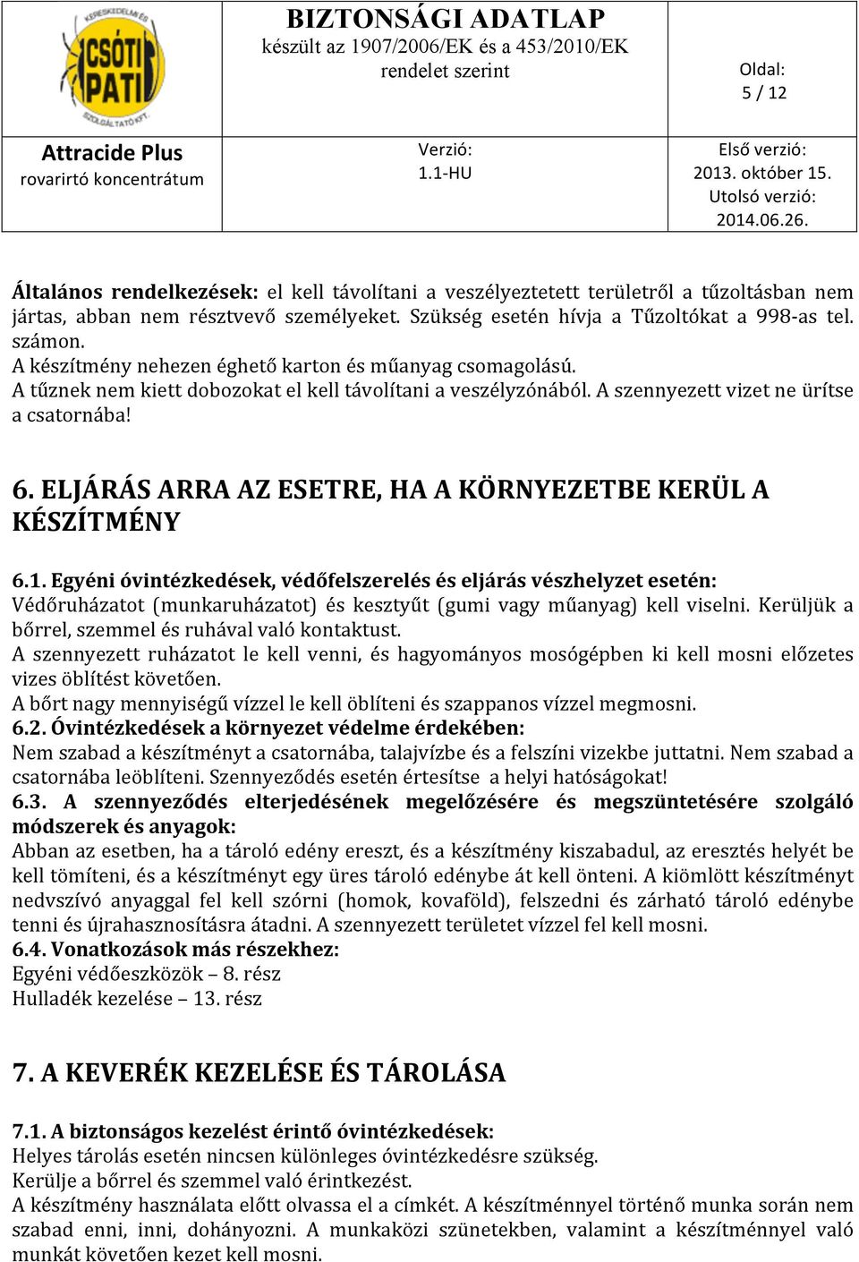 ELJÁRÁS ARRA AZ ESETRE, HA A KÖRNYEZETBE KERÜL A KÉSZÍTMÉNY 6.1.